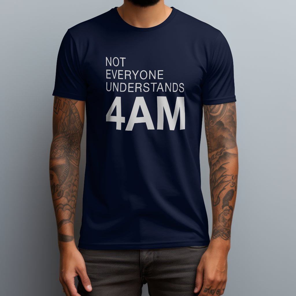 Not Everyone Understands 4AM T-Shirt