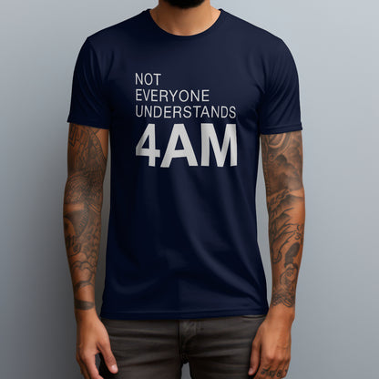 Not Everyone Understands 4AM T-Shirt