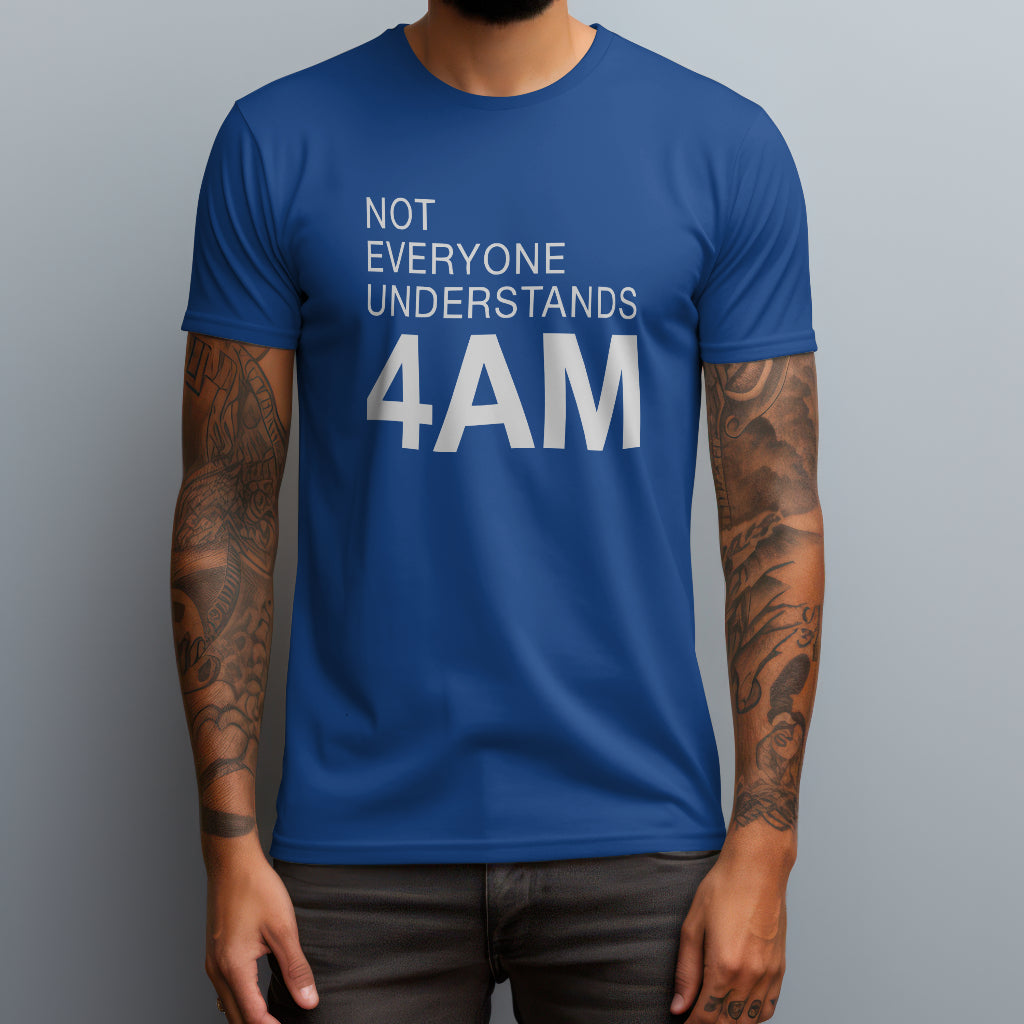 Not Everyone Understands 4AM T-Shirt