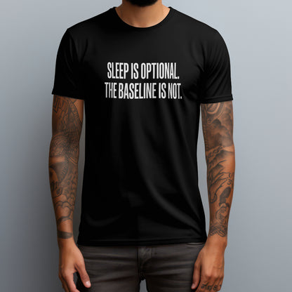 Sleep Is Optional. The Baseline Is Not. T-Shirt