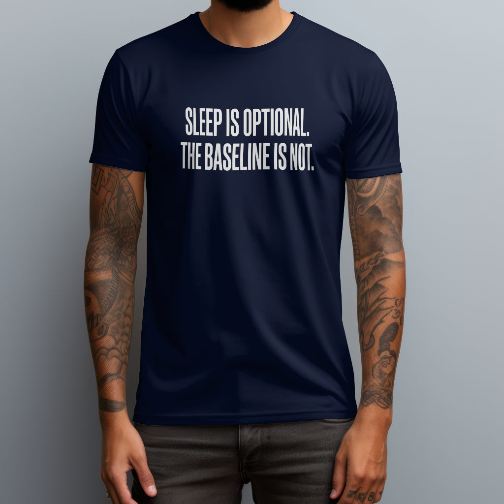 Sleep Is Optional. The Baseline Is Not. T-Shirt