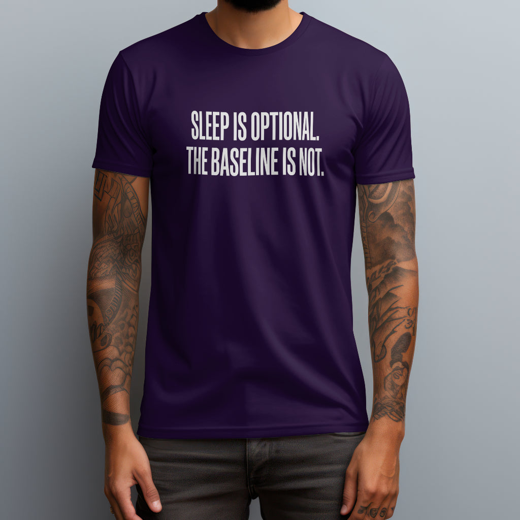 Sleep Is Optional. The Baseline Is Not. T-Shirt