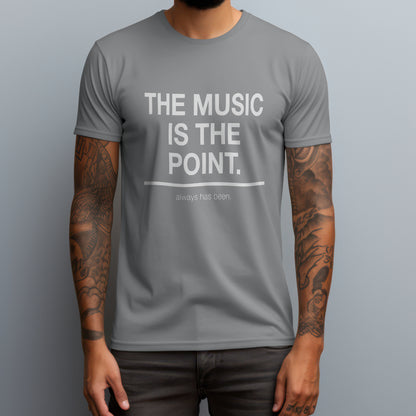 The Music Is the Point. T-Shirt