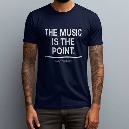 The Music Is the Point. T-Shirt