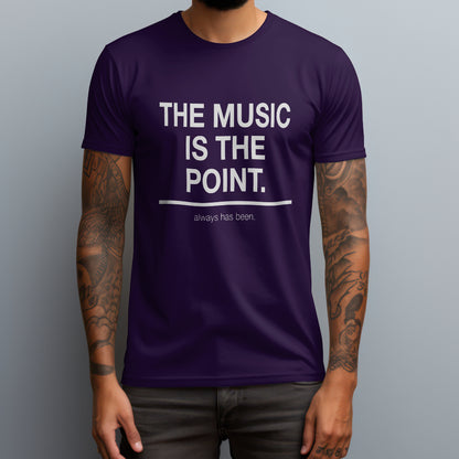 The Music Is the Point. T-Shirt