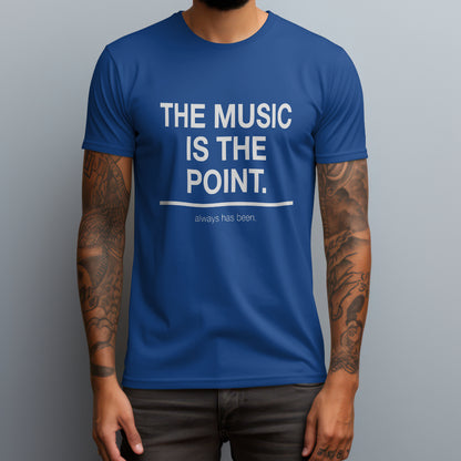 The Music Is the Point. T-Shirt