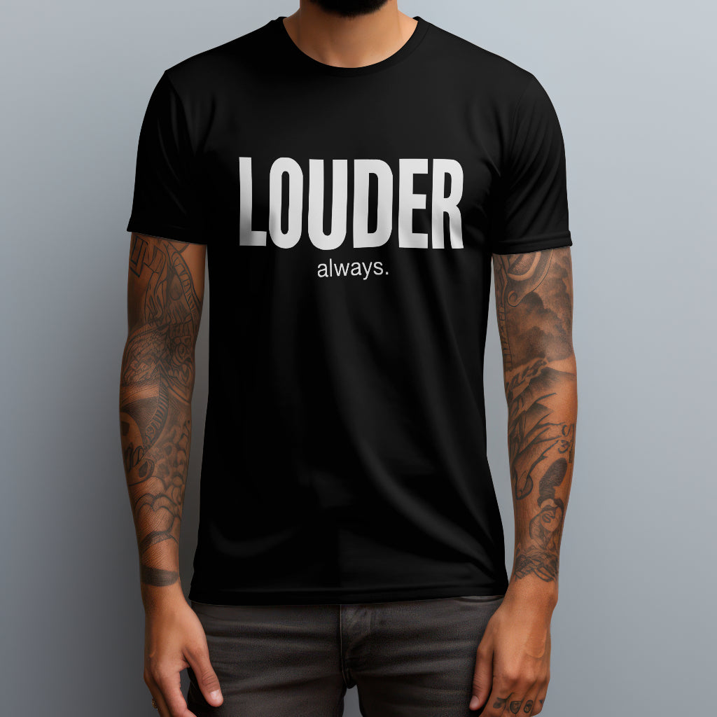 Louder Always T-Shirt