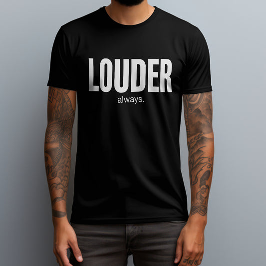 Louder Always T-Shirt