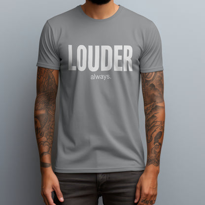 Louder Always T-Shirt