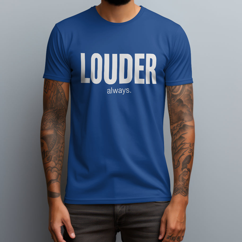 Louder Always T-Shirt