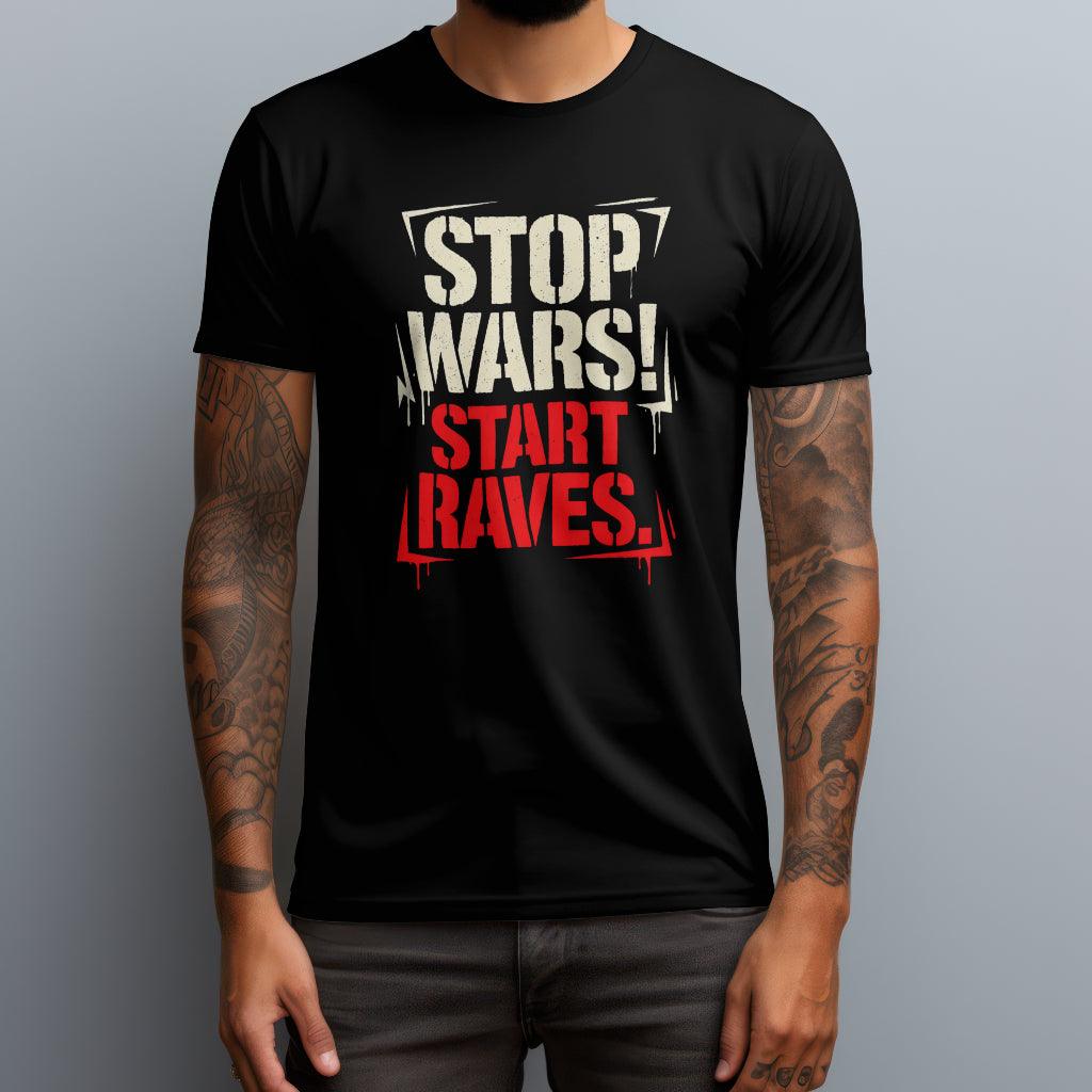 Stop Wars! Start Raves. T-Shirt