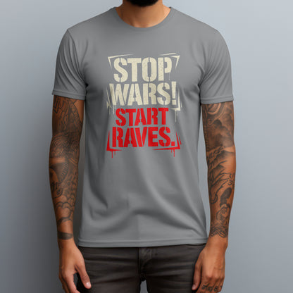 Stop Wars! Start Raves. T-Shirt
