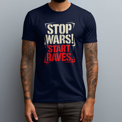 Stop Wars! Start Raves. T-Shirt