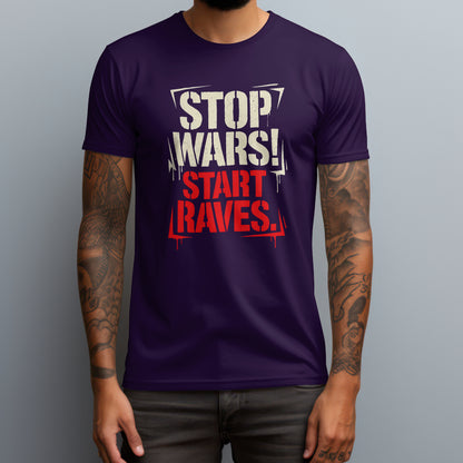 Stop Wars! Start Raves. T-Shirt