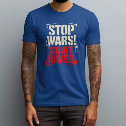 Stop Wars! Start Raves. T-Shirt