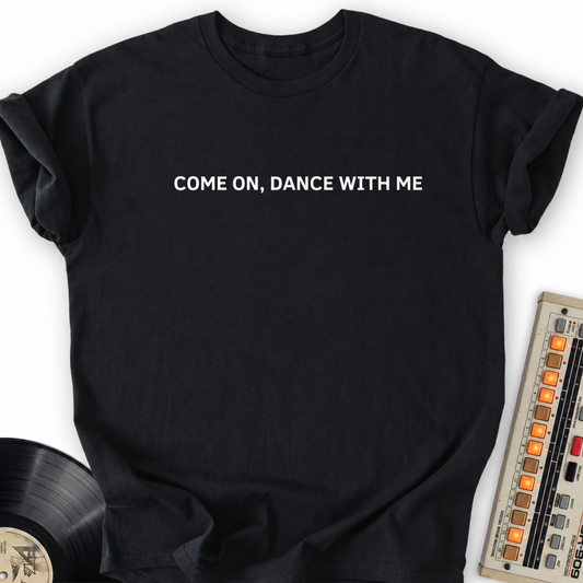 Come On Dance With Me T-Shirt – Black flat lay