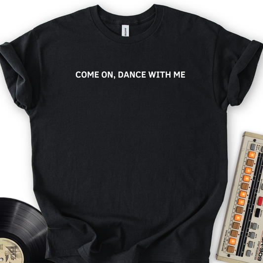 Come On Dance With Me T-Shirt – Black flat lay