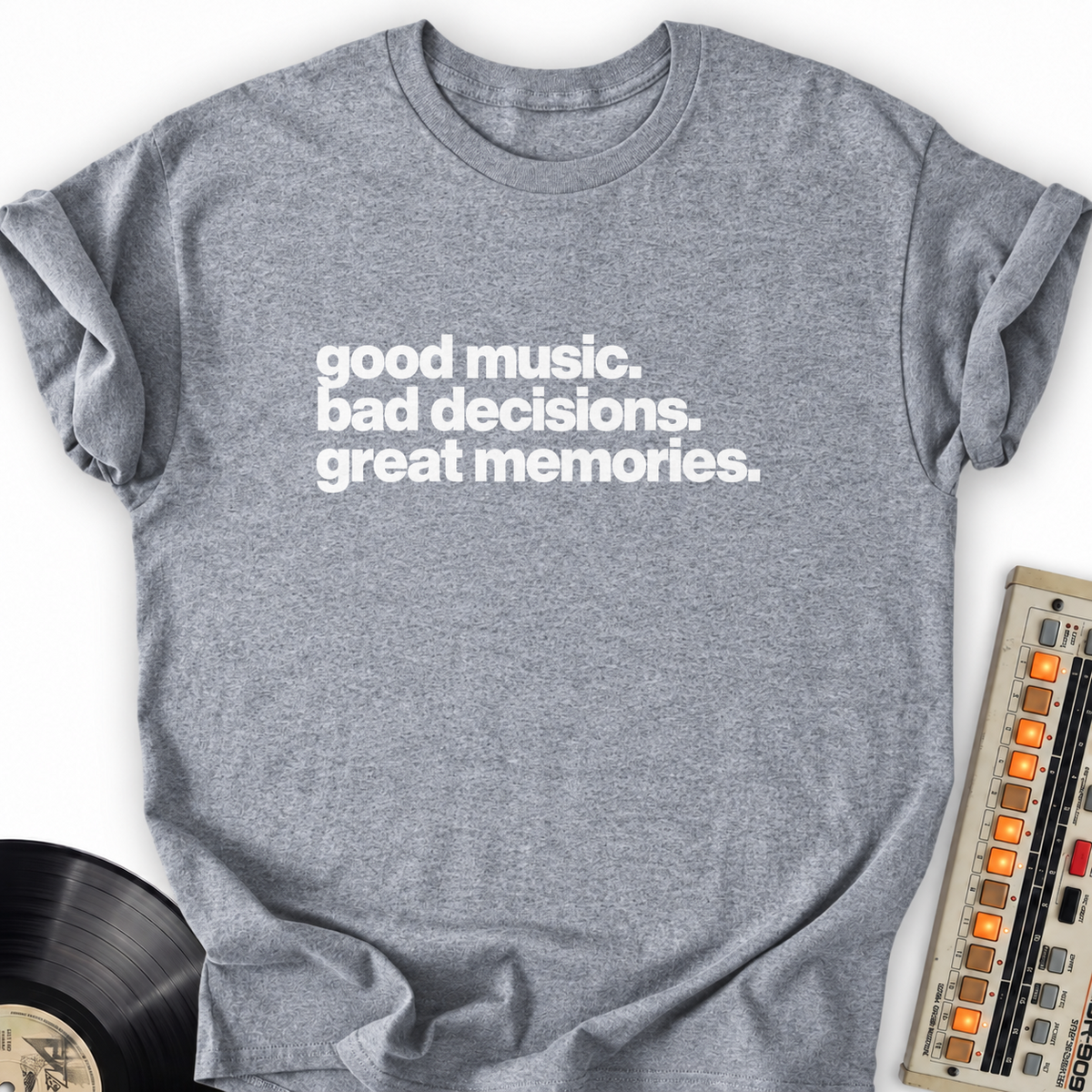 good music bad decisions great memories gray