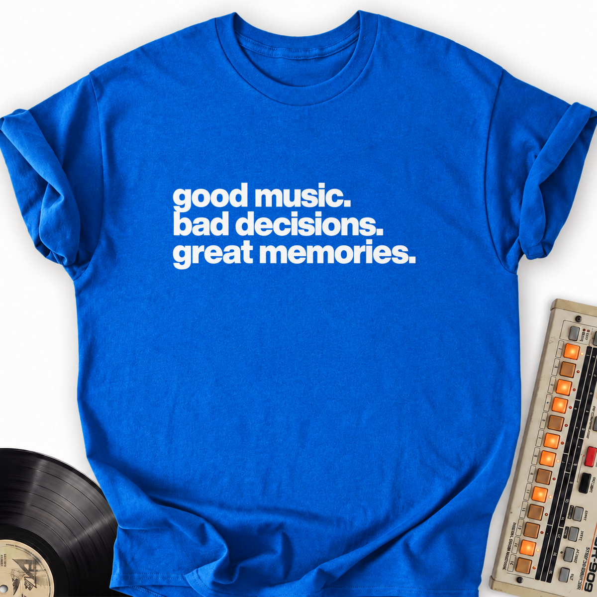 good music bad decisions great memories royal